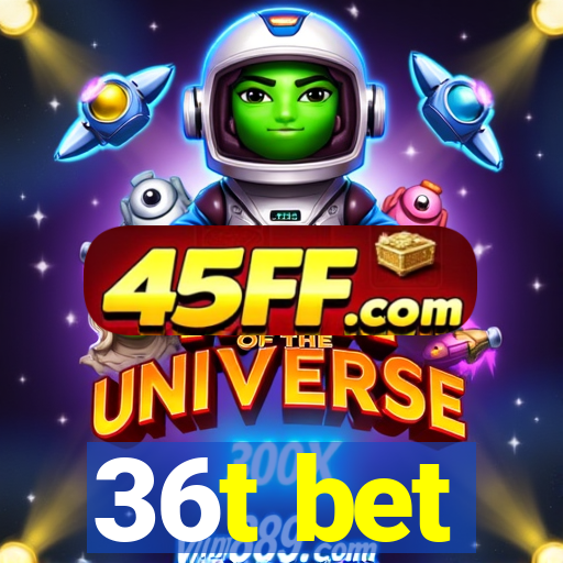 36t bet